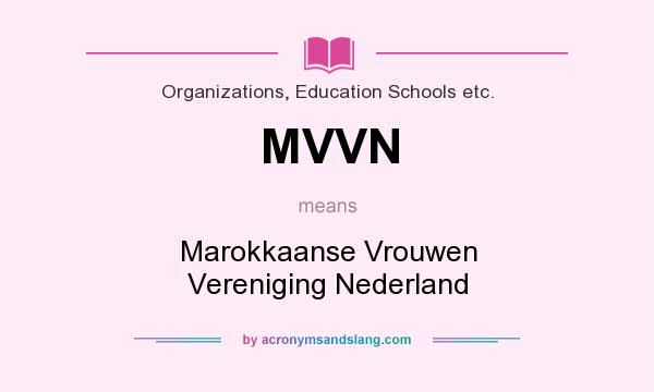 What does MVVN mean? It stands for Marokkaanse Vrouwen Vereniging Nederland
