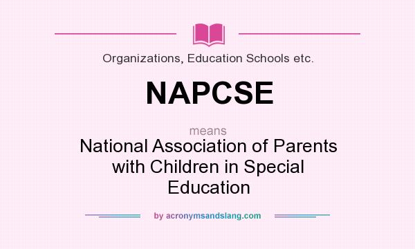 What does NAPCSE mean? It stands for National Association of Parents with Children in Special Education