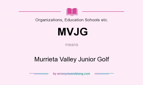 What does MVJG mean? It stands for Murrieta Valley Junior Golf
