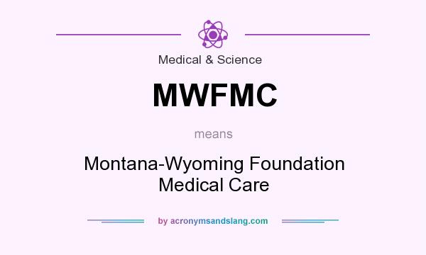 What does MWFMC mean? It stands for Montana-Wyoming Foundation Medical Care