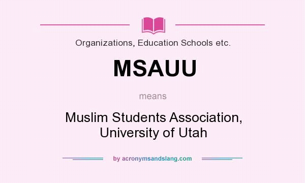 What does MSAUU mean? It stands for Muslim Students Association, University of Utah