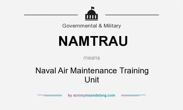 What does NAMTRAU mean? It stands for Naval Air Maintenance Training Unit