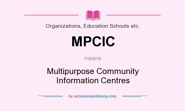 What does MPCIC mean? It stands for Multipurpose Community Information Centres