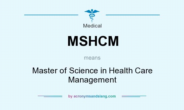 What does MSHCM mean? It stands for Master of Science in Health Care Management