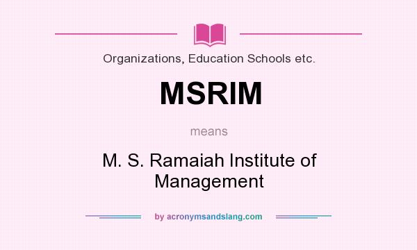 What does MSRIM mean? It stands for M. S. Ramaiah Institute of Management