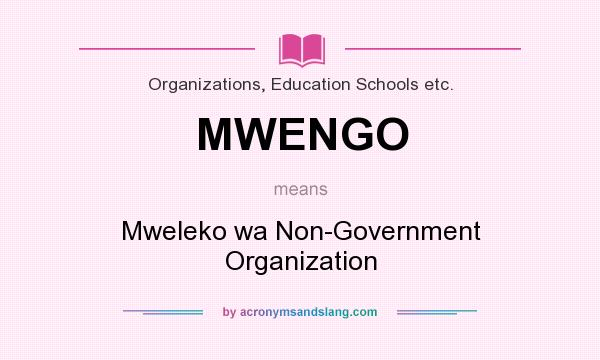 What does MWENGO mean? It stands for Mweleko wa Non-Government Organization
