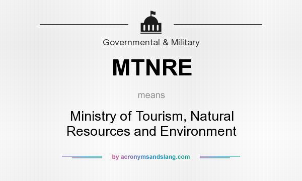 What does MTNRE mean? It stands for Ministry of Tourism, Natural Resources and Environment