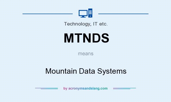 What does MTNDS mean? It stands for Mountain Data Systems