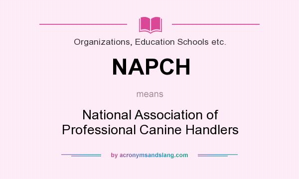 What does NAPCH mean? It stands for National Association of Professional Canine Handlers