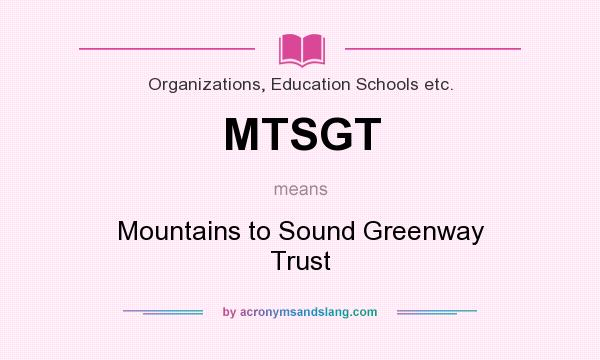 What does MTSGT mean? It stands for Mountains to Sound Greenway Trust
