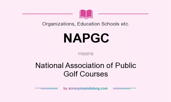 What does NAPGC mean? It stands for National Association of Public Golf Courses