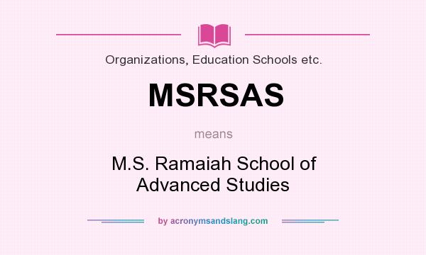 What does MSRSAS mean? It stands for M.S. Ramaiah School of Advanced Studies