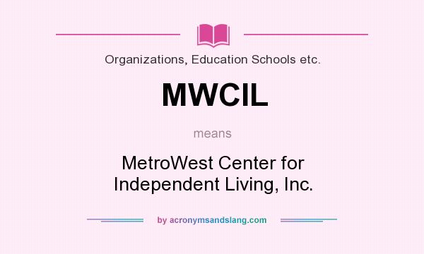 What does MWCIL mean? It stands for MetroWest Center for Independent Living, Inc.