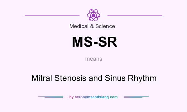 What does MS-SR mean? It stands for Mitral Stenosis and Sinus Rhythm