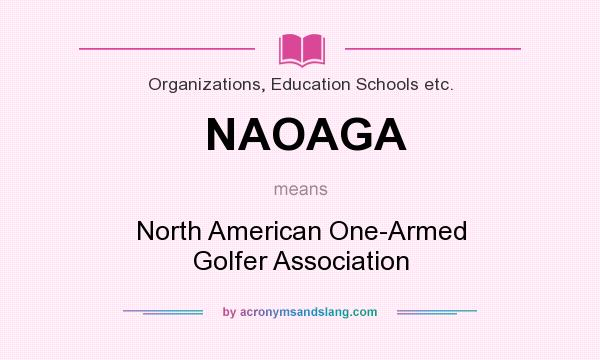 What does NAOAGA mean? It stands for North American One-Armed Golfer Association