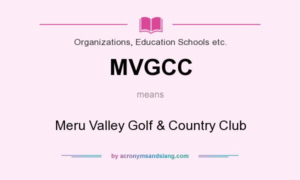 What does MVGCC mean? It stands for Meru Valley Golf & Country Club