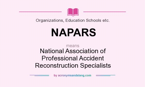 What does NAPARS mean? It stands for National Association of Professional Accident Reconstruction Specialists