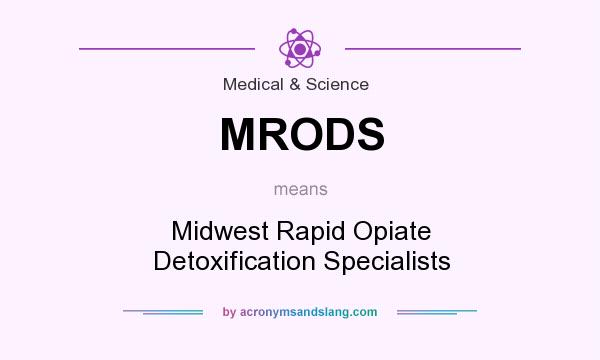 What does MRODS mean? It stands for Midwest Rapid Opiate Detoxification Specialists