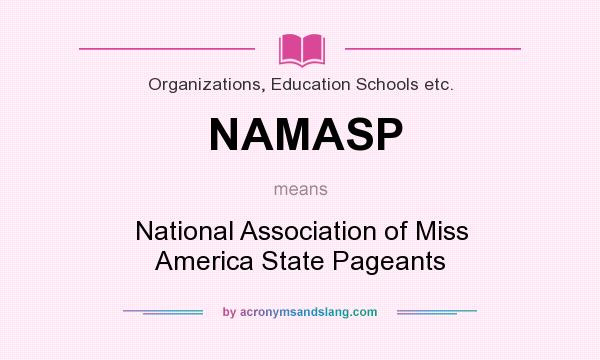 What does NAMASP mean? It stands for National Association of Miss America State Pageants