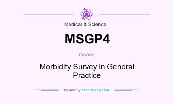 What does MSGP4 mean? It stands for Morbidity Survey in General Practice