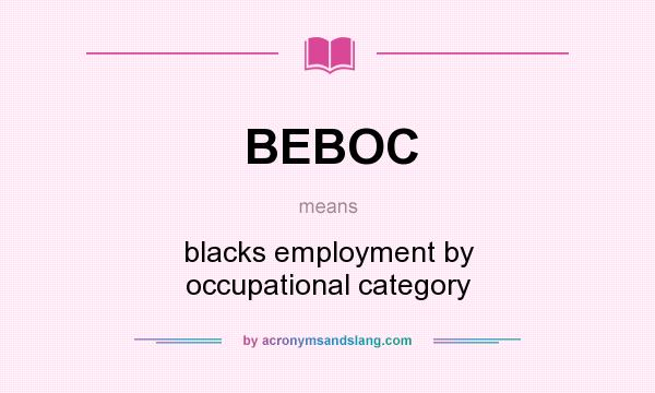 What does BEBOC mean? It stands for blacks employment by occupational category