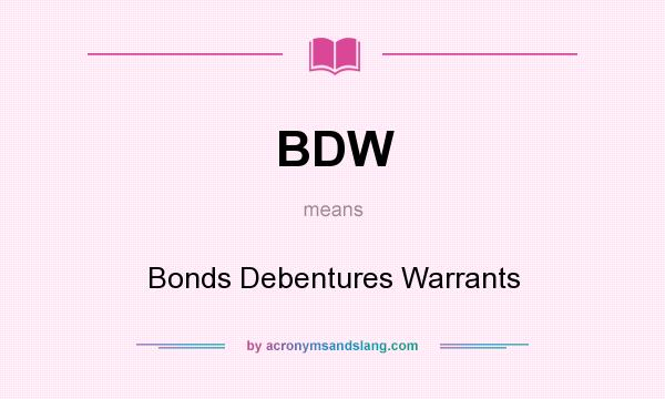 What does BDW mean? It stands for Bonds Debentures Warrants