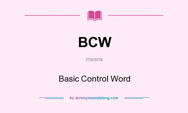 What does BCW mean? It stands for Basic Control Word