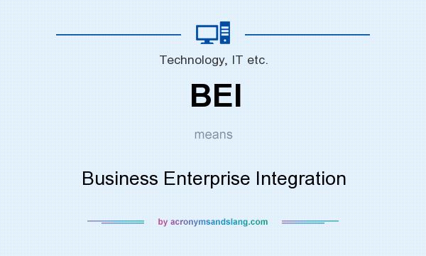 What does BEI mean? It stands for Business Enterprise Integration