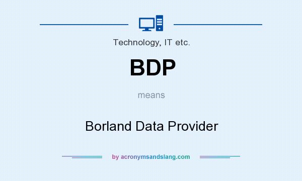 What does BDP mean? It stands for Borland Data Provider