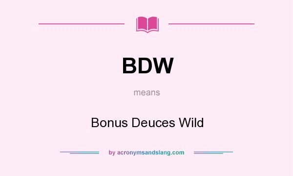 What does BDW mean? It stands for Bonus Deuces Wild