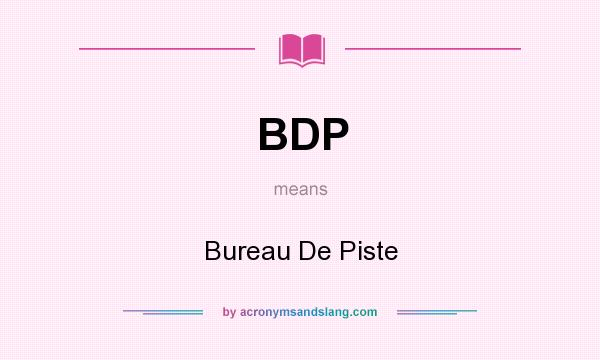 What does BDP mean? It stands for Bureau De Piste