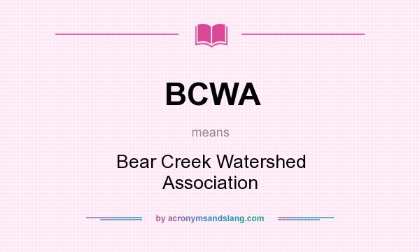 What does BCWA mean? It stands for Bear Creek Watershed Association
