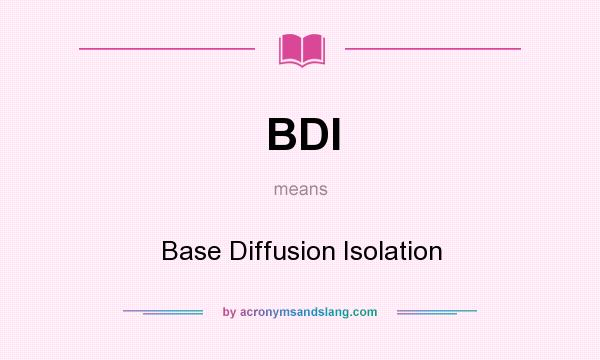 What does BDI mean? It stands for Base Diffusion Isolation