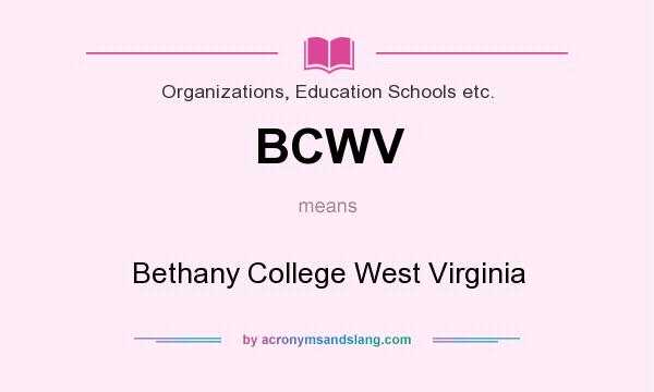 What does BCWV mean? It stands for Bethany College West Virginia