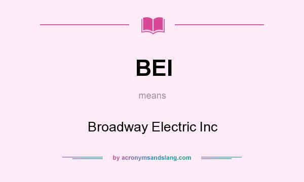 What does BEI mean? It stands for Broadway Electric Inc