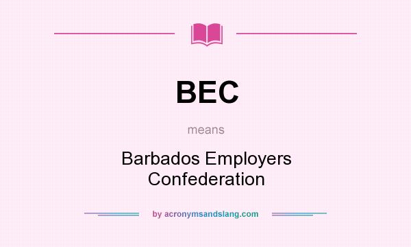 What does BEC mean? It stands for Barbados Employers Confederation