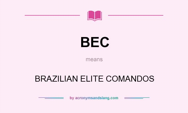 What does BEC mean? It stands for BRAZILIAN ELITE COMANDOS