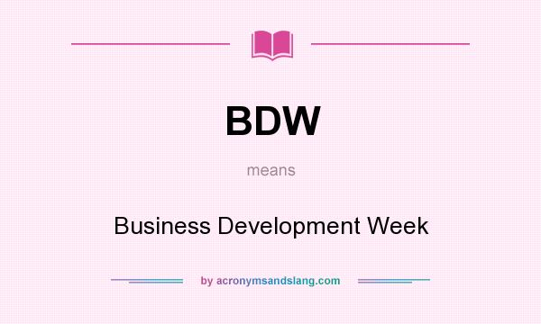 What does BDW mean? It stands for Business Development Week