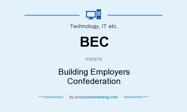 What does BEC mean? It stands for Building Employers Confederation