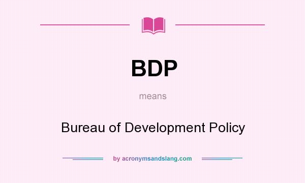 What does BDP mean? It stands for Bureau of Development Policy
