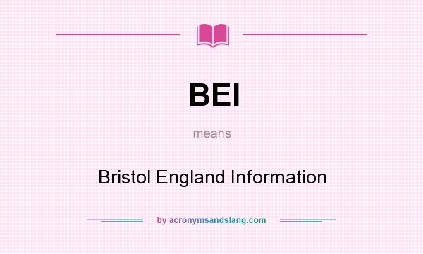 What does BEI mean? It stands for Bristol England Information