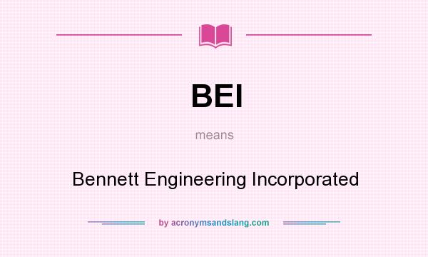 What does BEI mean? It stands for Bennett Engineering Incorporated