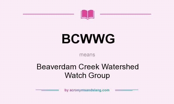 What does BCWWG mean? It stands for Beaverdam Creek Watershed Watch Group