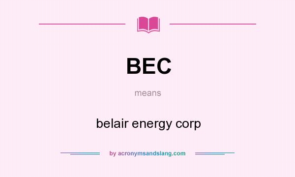 What does BEC mean? It stands for belair energy corp