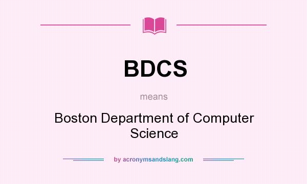 What does BDCS mean? It stands for Boston Department of Computer Science