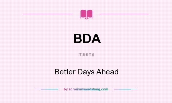 What does BDA mean? It stands for Better Days Ahead