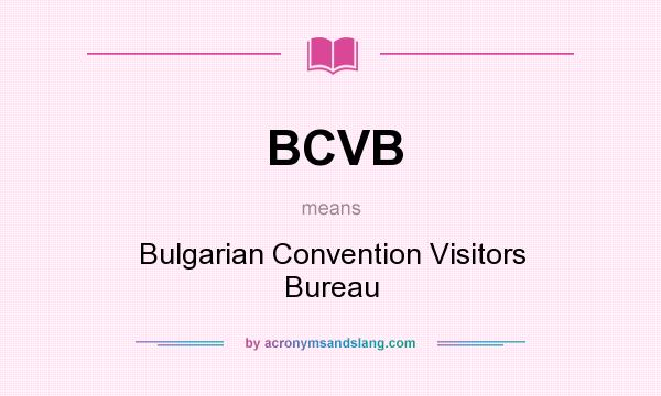 What does BCVB mean? It stands for Bulgarian Convention Visitors Bureau