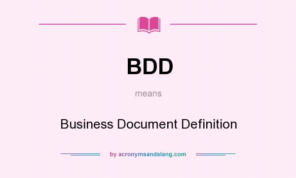 What does BDD mean? It stands for Business Document Definition