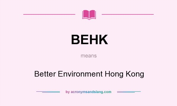 What does BEHK mean? It stands for Better Environment Hong Kong