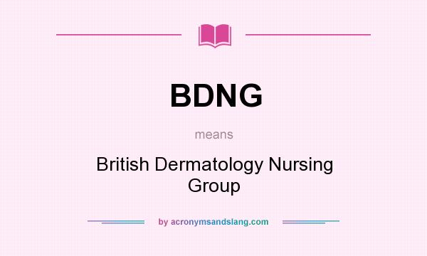 What does BDNG mean? It stands for British Dermatology Nursing Group